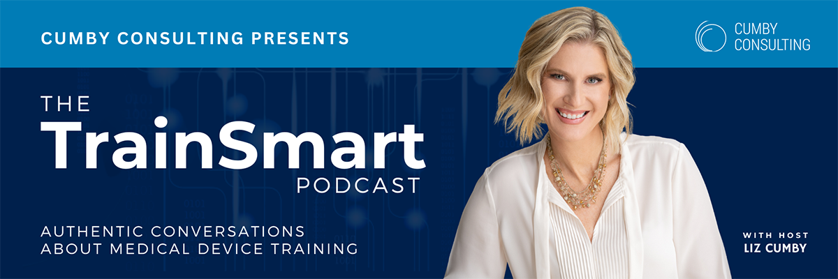 The TrainSmart Podcast with host Liz Cumby. Authentic conversations about medical device training.